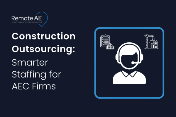 Construction Outsourcing Smarter Staffing for AEC Firms