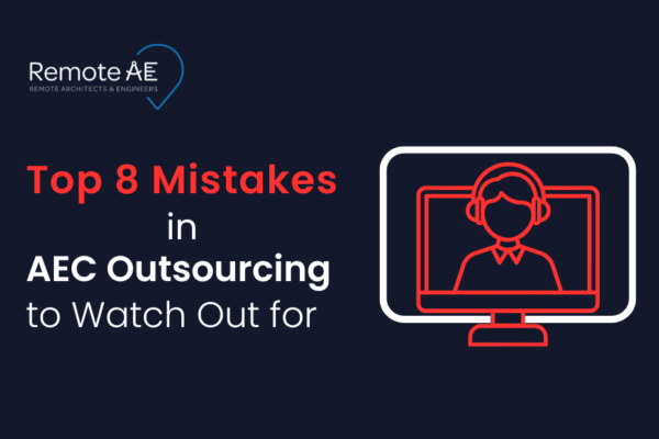 Top 8 Mistakes in AEC Outsourcing to Watch Out for - Remote AE