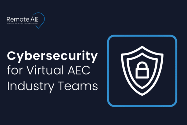 Essential Cybersecurity for AEC Remote Teams - Remote AE