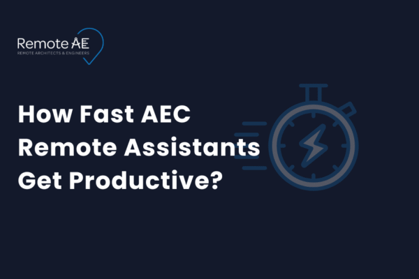 How Fast AEC Remote Assistants Get Productive - Remote AE