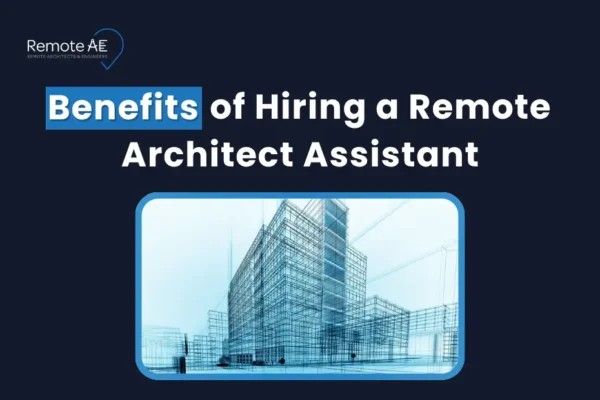 Benefits of Hiring a Remote Architect Assistant - Remote AE