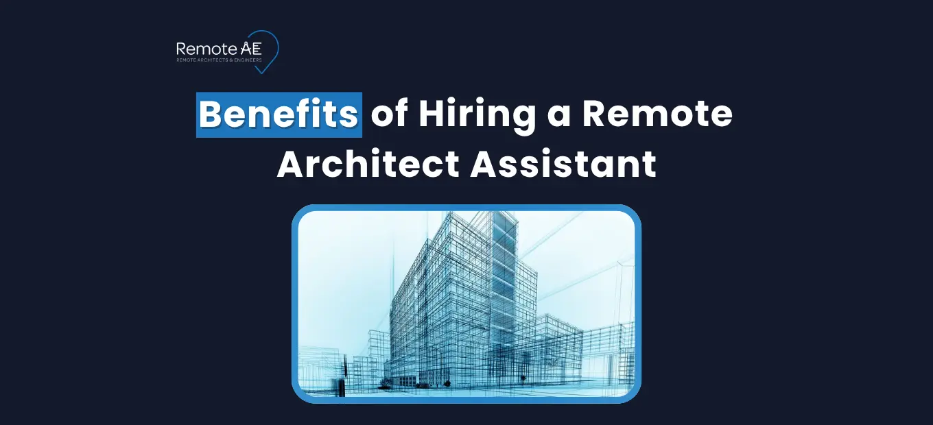 Benefits of Hiring a Remote Architect Assistant - Remote AE