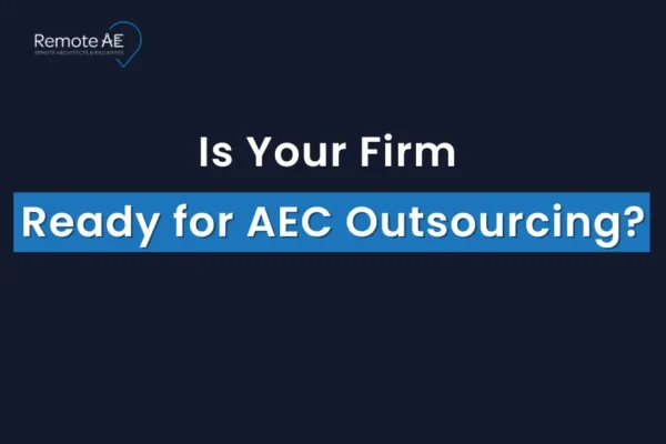 Is Your Firm Ready for AEC Outsourcing - Remote AE
