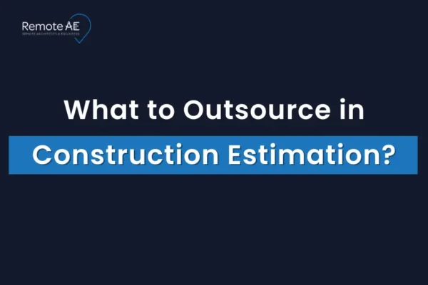 What to Outsource in Construction Estimation - Remote AE