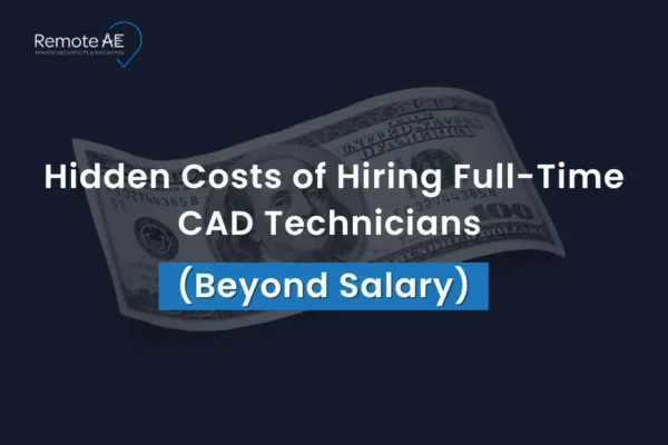 Hidden Costs of Hiring Full-Time CAD Technicians - Remote AE