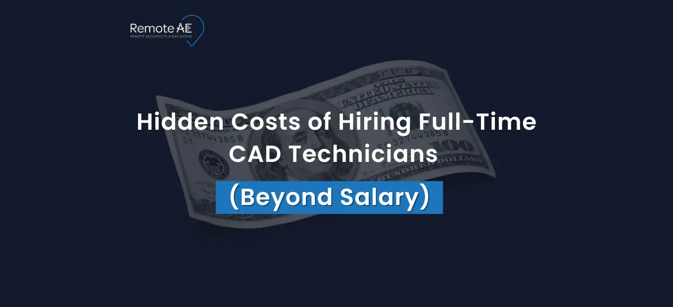 Hidden Costs of Hiring Full-Time CAD Technicians - Remote AE