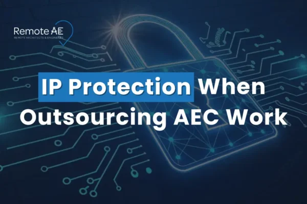 IP Protection When Outsourcing AEC Work - Remote AE