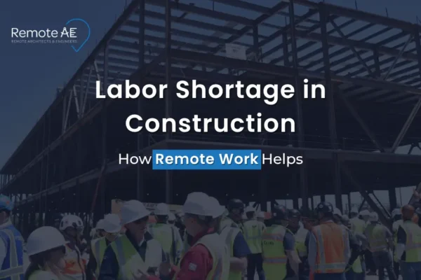 Labor Shortage in Construction - Remote AE