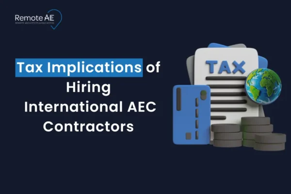 Tax Implications of Hiring International AEC Contractors - Remote AE
